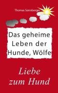 Das geheime Leben der Hunde, Wölfe di Thomas Sonnberger edito da Books on Demand