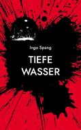 Tiefe Wasser di Ingo Spang edito da Books on Demand