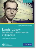 Louis Lowy - Sozialarbeit unter extremen Bedingungen di Lorrie Greenhouse Gardella edito da Lambertus-Verlag
