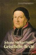 Johann Michael Sailer: Geistliche Texte di Konrad Baumgartner edito da Schnell & Steiner