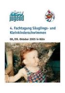 4. Fachtagung Säuglings - und Kleinkinderschwimmen edito da Books on Demand
