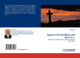 Spener's Pia Desideria and the E.C.C. di James Ptak edito da LAP Lambert Acad. Publ.