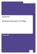 Kundenorientierung in der Pflege di Daniela Riese edito da Diplom.de