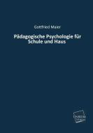 Pädagogische Psychologie für Schule und Haus di Gottfried Maier edito da UNIKUM