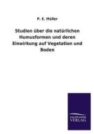Studien über die natürlichen Humusformen und deren Einwirkung auf Vegetation und Boden di P. E. Müller edito da TP Verone Publishing