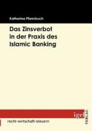 Das Zinsverbot in der Praxis des Islamic Banking di Katharina Pfannkuch edito da Igel Verlag