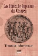 Das Römische Imperium der Cäsaren di Theodor Mommsen, Björn Bedey edito da Severus