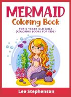 Mermaid Coloring Book for 5 Years Old Girls di Lee Stephenson edito da Lee Stephenson