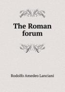 The Roman Forum di Lanciani Rodolfo Amedeo edito da Book On Demand Ltd.