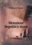 Monsieur Segotin's Story di William Caine edito da Book On Demand Ltd.