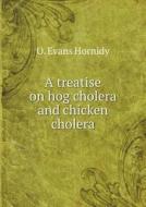 A Treatise On Hog Cholera And Chicken Cholera di O Evans Hornidy edito da Book On Demand Ltd.