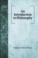 An Introduction to Philosophy di Fletcher Orlin Ottman edito da Book on Demand Ltd.