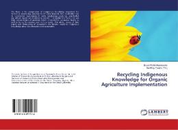 Recycling Indigenous Knowledge for Organic Agriculture Implementation di Bruce Robin Nyamweha edito da LAP Lambert Academic Publishing
