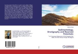 Sedimentology, Stratigraphy and Reservoir Potentials: di Shettima Bukar edito da LAP Lambert Academic Publishing