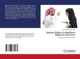 Gender Politics in Northern Nigerian Literature di Muhammad Badamasi Tsaure edito da LAP LAMBERT Academic Publishing