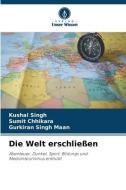 Die Welt erschließen di Kushal Singh, Sumit Chhikara, Gurkiran Singh Maan edito da Verlag Unser Wissen