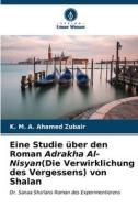Eine Studie über den Roman Adrakha Al-Nisyan(Die Verwirklichung des Vergessens) von Shalan di K. M. A. Ahamed Zubair edito da Verlag Unser Wissen