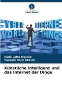 Künstliche Intelligenz und das Internet der Dinge di Huda Lafta Majeed, Hussein Najm Abd Ali edito da Verlag Unser Wissen