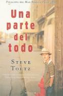 Una Parte del Todo = A Fraction of the Whole di Steve Toltz edito da Ediciones B