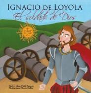 Ignacio de Loyola, el soldado de Dios di Juan Pablo Navarro edito da Maratania