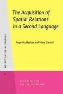 The Acquisition Of Spatial Relations In A Second Language di Angelika Becker, Mary Carroll edito da John Benjamins Publishing Co