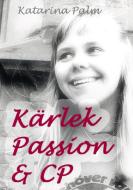 Kärlek passion och cp di Katarina Palm edito da Books on Demand