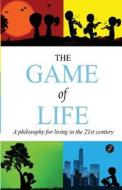 The Game of Life: A Philosophy of Living in the 21st Century di MR Kanishka Sinha, MR Girish Manimaran edito da Bluejay Books Pvt Ltd