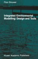 Integrated Environmental Modelling: Design and Tools di F. M. Brouwer edito da Springer Netherlands