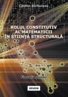 Rolul constitutiv al matematicii in stiinta structurala di Catalin Barboianu edito da INFAROM