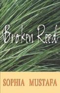 Broken Reed di Sophia Mustafa edito da E & D Ltd.