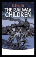 The Railway Children Annotated di Nesbit E. Nesbit edito da Independently Published
