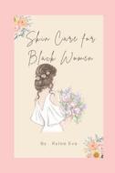 Skin Care Book For Black Women di Eva Rylee Eva edito da Independently Published