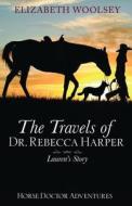 The Travels of Dr. Rebecca Harper Lauren's Story di Elizabeth Woolsey edito da LIGHTNING SOURCE INC
