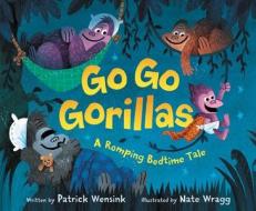 Go Go Gorillas: A Romping Bedtime Tale di Patrick Wensink edito da HARPERCOLLINS