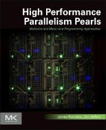 High Performance Parallelism Pearls Volume One di James (Director and Programming Model Architect Reinders, James (Principal Engineer and Vis Jeffers edito da Elsevier Science & Technology