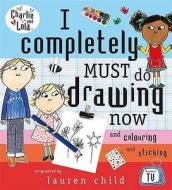 I Completely Must Do Drawing Now di Lauren Child edito da Penguin Books, Limited (UK)