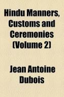 Hindu Manners, Customs And Ceremonies di Jean Antoine DuBois edito da General Books Llc