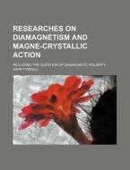 Researches On Diamagnetism And Magne-crystallic Action; Including The Question Of Diamagnetic Polarity di John Tyndall edito da General Books Llc