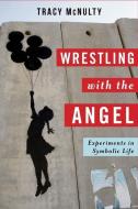 Wrestling with the Angel di Tracy McNulty edito da Columbia University Press