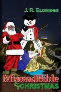 A Misreadbible Christmas di J. R. Eldridge edito da Lulu.com