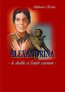 Alexandrina - Le Diable Et L'enfer Existent di Alphonse Rocha edito da Lulu.com