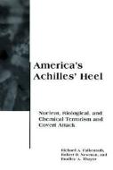 America's Achilles' Heel: Nuclear, Biological, and Chemical Terrorism and Covert Attack di Richard A. Falkenrath, Robert D. Newman, Bradley A. Thayer edito da MIT PR