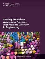 Sharing Exemplary Admissions Practices That Promote Diversity in Engineering di National Academies of Sciences Engineering and Medicine, National Academy Of Engineering, Program Office edito da NATL ACADEMY PR