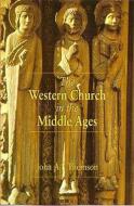 The Western Church in the Middle Ages di John A. Thomson edito da BLOOMSBURY 3PL