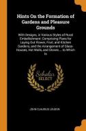 Hints On The Formation Of Gardens And Pleasure Grounds di John Claudius Loudon edito da Franklin Classics Trade Press