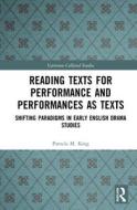 Reading Texts For Performance And Performances As Texts di Pamela M. King edito da Taylor & Francis Ltd