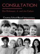 Consultation: Creating School-Based Interventions di Don Dinkmeyer Jr, Jon Carlson edito da Routledge