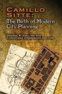 Camillo Sitte: The Birth of Modern City Planning di Christiane Crasemann Collins, George R. Collins, Camillo Sitte edito da Dover Publications Inc.