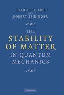 The Stability of Matter in Quantum Mechanics di Elliott H. Lieb edito da Cambridge University Press