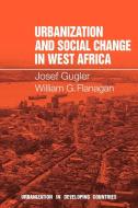 Urbanization and Social Change in West Africa di J. Gugler, Josef Gugler, William G. Flanagan edito da Cambridge University Press